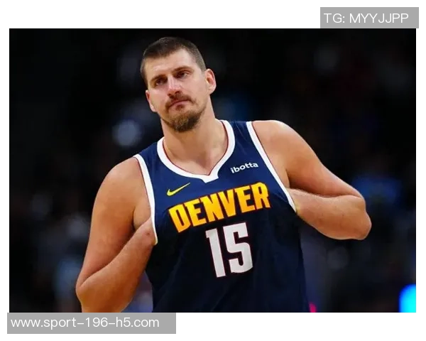 约基奇轻松发挥9投6中贡献12分9篮板6助攻展现全面能力 约基奇轻松发挥9投6中贡献12分9篮板6助攻展现全面能力